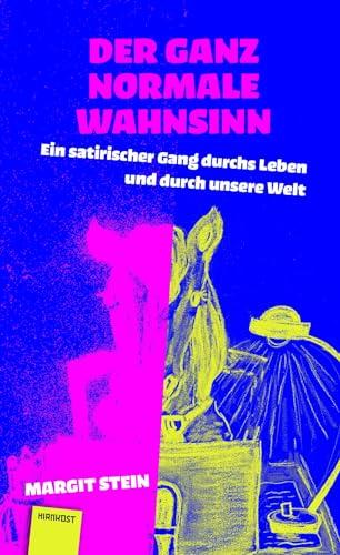 Der ganz normale Wahnsinn: Ein satirischer Gang durchs Leben und durch unsere Welt