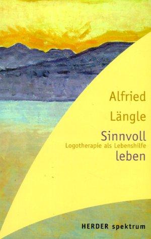 Sinnvoll leben. Logotherapie als Lebenshilfe