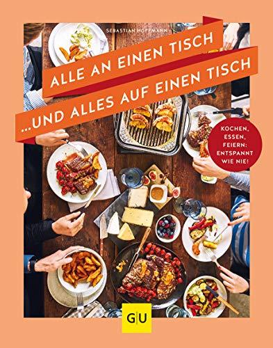 Alle an einen Tisch … und alles auf einen Tisch: Kochen, essen, feiern: entspannt wie nie! (GU Themenkochbuch)