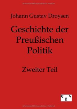 Geschichte der Preußischen Politik: Zweiter Band: Zweiter Teil