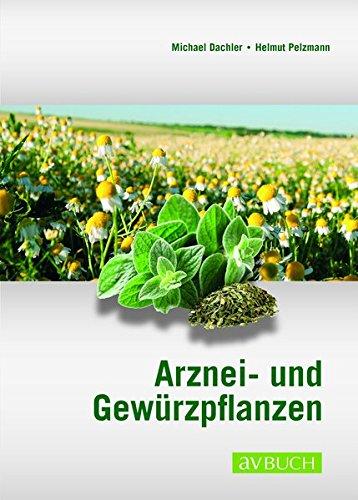 Arznei- und Gewürzpflanzen: Anbau Ernte Aufbereitung