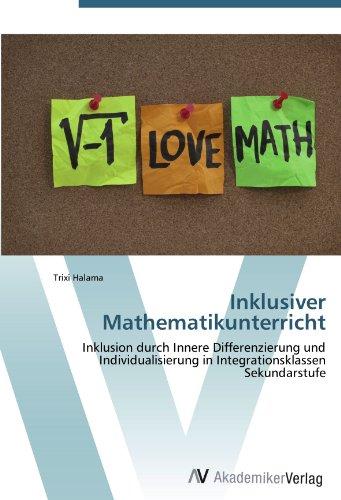 Inklusiver Mathematikunterricht: Inklusion durch Innere Differenzierung und Individualisierung in Integrationsklassen Sekundarstufe