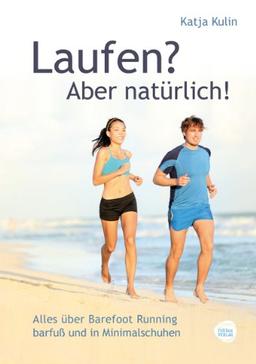 Laufen? Aber natürlich! Alles über Barefoot Running barfuß und in Minimalschuhen