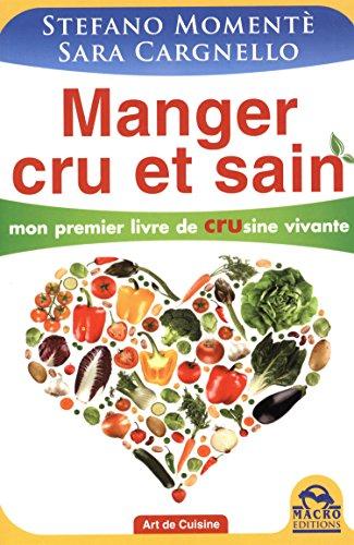 Manger cru et sain - Mon premier livre de CRUsine vivante