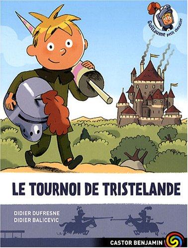 Guillaume petit chevalier. Vol. 1. Le tournoi de Tristelande