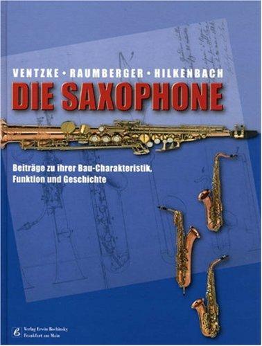 Die Saxophone: Beiträge zu ihrer Bau-Charakteristik, Funktion und Geschichte