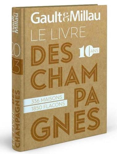 Gault & Millau : le livre des champagnes, 10 ans : 336 maisons, 1.486 flacons