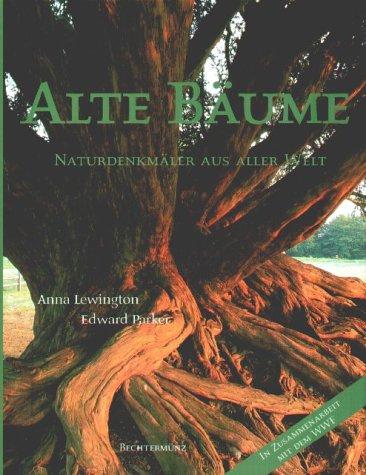 Alte Bäume. Naturdenkmäler aus aller Welt