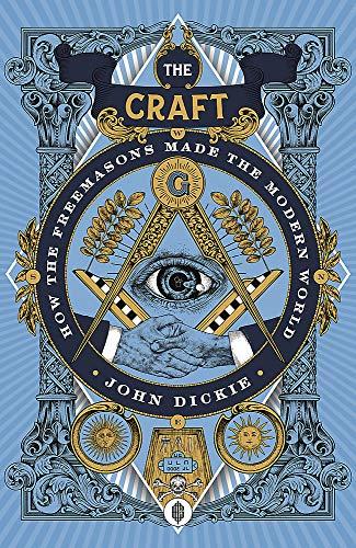 The Craft: How the Freemasons Made the Modern World