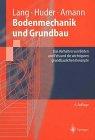 Bodenmechanik und Grundbau: Das Verhalten von Böden und die wichtigsten grundbaulichen Konzepte (Springer-Lehrbuch)