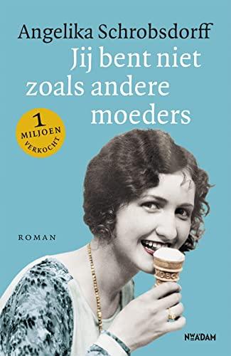 Jij bent niet zoals andere moeders: het levensverhaal van een gepassioneerde vrouw