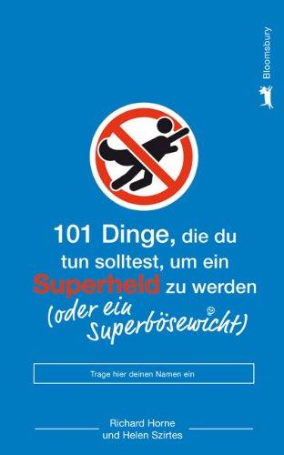 101 Dinge, die du tun solltest, um ein Superheld zu werden: (oder ein Superbösewicht)