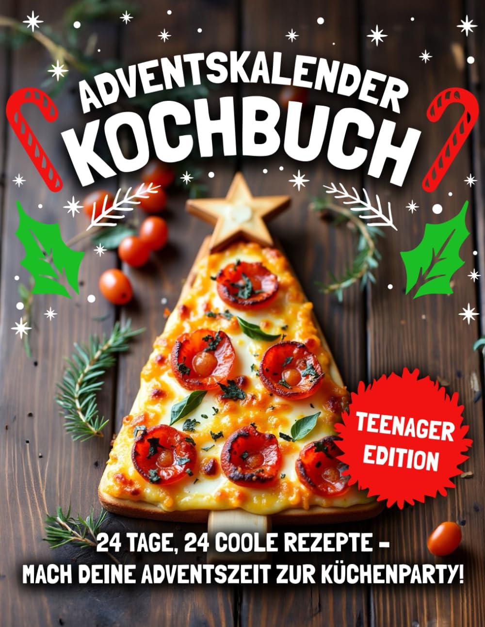 ADVENTSKALENDER KOCHBUCH – TEENAGER EDITION! 24 Tage, 24 coole Rezepte – Mach deine Adventszeit zur Küchenparty | Perfektes Geschenk für gelangweilte Teenager