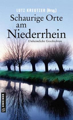 Schaurige Orte am Niederrhein: Unheimliche Geschichten (Kriminalromane im GMEINER-Verlag)