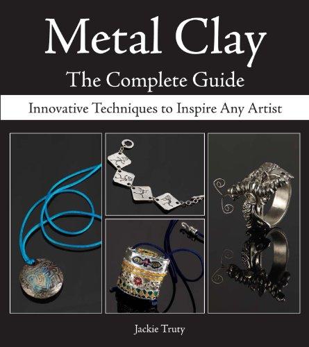 Metal Clay: The Complete Guide: Innovative Techniques to Inspire Any Artist