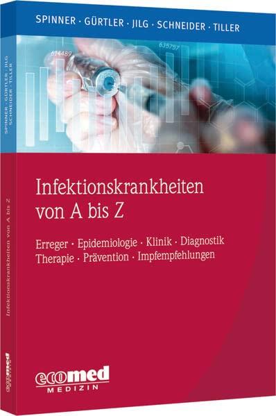 Infektionskrankheiten von A bis Z: Erreger - Klinik - Diagnose - Therapie - Prävention mit aktuellen Impfempfehlungen