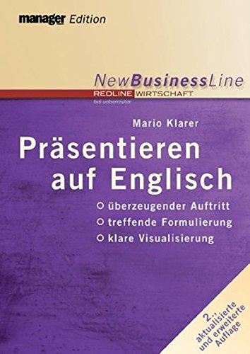 Präsentieren auf Englisch: Überzeugender Auftritt - treffende Formulierung - klare Visualisierung