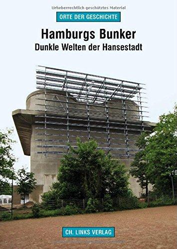 Hamburgs Bunker: Dunkle Welten der Hansestadt (Orte der Geschichte)