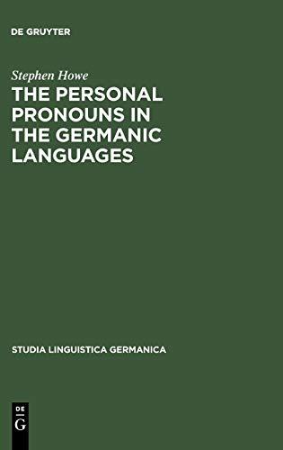 The Personal Pronouns in the Germanic Languages: A Study of Personal Pronoun Morphology and Change in the Germanic Languages from the First Records to ... Day (Studia Linguistica Germanica, 43)