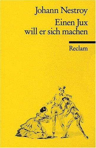 Einen Jux will er sich machen: Posse mit Gesang in 4 Aufzügen