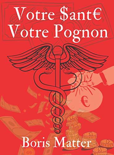 Votre santé, Votre pognon