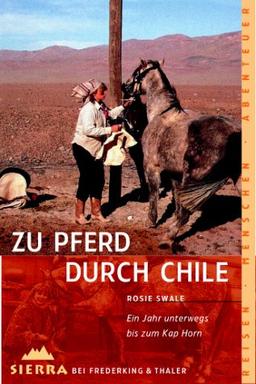 Zu Pferd durch Chile. Ein Jahr unterwegs bis zum Kap Horn