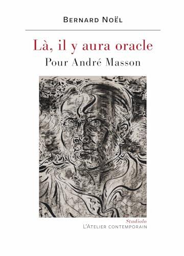 Là, il y aura oracle.: Pour André Masson