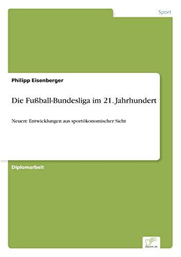 Die Fußball-Bundesliga im 21. Jahrhundert: Neuere Entwicklungen aus sportökonomischer Sicht