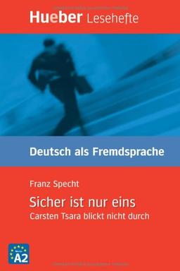 Lesehefte Deutsch als Fremdsprache - Niveaustufe A2: Sicher ist nur eins: Carsten Tsara blickt nicht durch.Deutsch als Fremdsprache / Leseheft: ... Lesehefte Deutsch als Fremdsprache Stufe A2