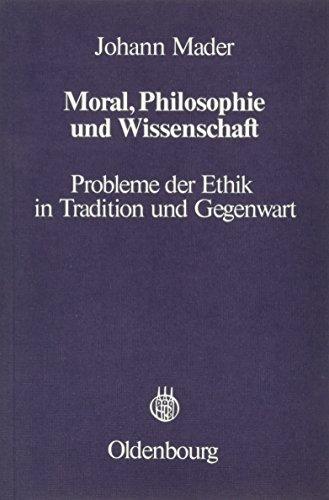 Moral, Philosophie und Wissenschaft: Probleme der Ethik in Tradition und Gegenwart