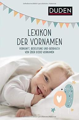 Lexikon der Vornamen: Herkunft, Bedeutung und Gebrauch von über 8 000 Vornamen (Duden Namenbücher)