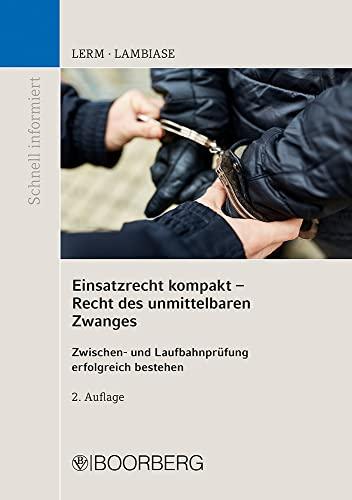 Einsatzrecht kompakt - Recht des unmittelbaren Zwanges: Zwischen- und Laufbahnprüfung erfolgreich bestehen (Schnell informiert)