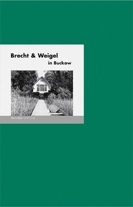 Brecht & Weigel in Buckow: Menschen und Orte