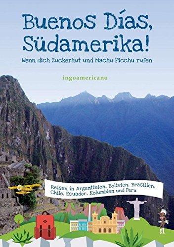 Buenos Días, Südamerika: Wenn dich Zuckerhut und Machu Picchu rufen