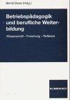 Betriebspädagogik und berufliche Weiterbildung: Wissenschaft - Forschung - Reflexion