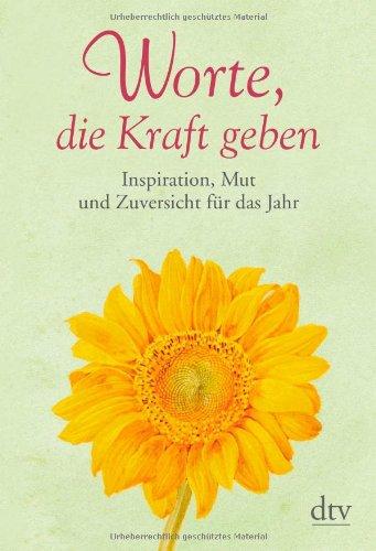 Worte, die Kraft geben: Inspiration, Mut und Zuversicht für das Jahr