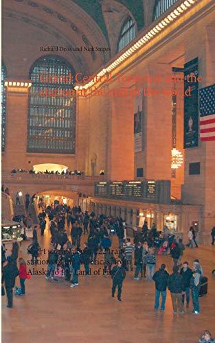 Grand Central Terminal and the station at the end of the world: Short stories about 222 train stations of the Americas, from Alaska to the Land of Fire