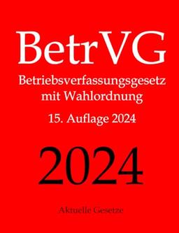 BetrVG, Betriebsverfassungsgesetz, Aktuelle Gesetze: Betriebsverfassungsgesetz mit Wahlordnung