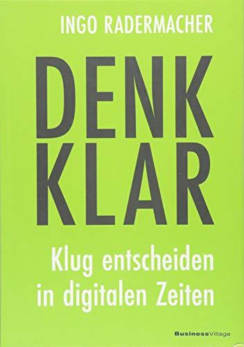 Denk klar: Klug entscheiden in digitalen Zeiten