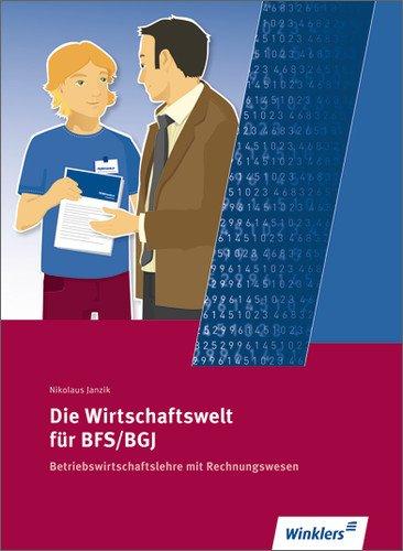 Die Wirtschaftswelt für BFS / BGJ: Betriebswirtschaftslehre mit Rechnungswesen: Schülerbuch, 4., überarbeitete Auflage, 2011