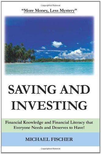 Saving and Investing: Financial Knowledge and Financial Literacy that Everyone Needs and Deserves to Have!