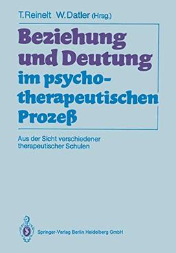 Beziehung und Deutung im Psychotherapeutischen Prozeß: Aus der Sicht verschiedener therapeutischer Schulen