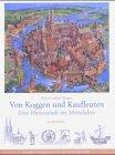 Von Koggen und Kaufleuten. Sonderausgabe. Eine Hansestadt im Mittelalter