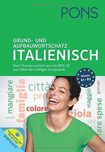 PONS Grund- und Aufbauwortschatz Italienisch: Nach Themen sortiert. Mit MP3-CD zum Üben der richtigen Aussprache und Vokabeltrainer-App für unterwegs.