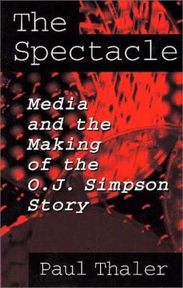 The Spectacle: Media and the Making of the O.J. Simpson Story