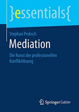 Mediation: Die Kunst der professionellen Konfliktlösung (essentials)