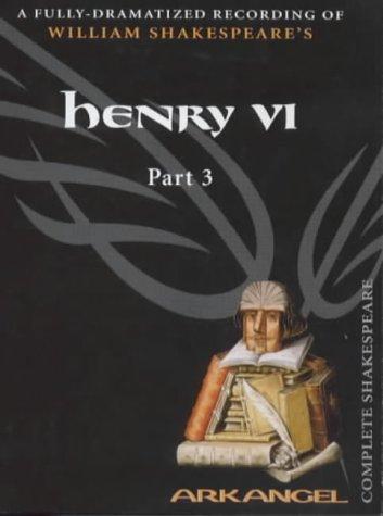 Henry VI, part 3 (Arkangel Complete Shakespeare)