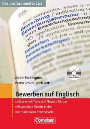 Das professionelle 1 x 1: Bewerben auf Englisch: Leitfaden mit Tipps und Mustern für den erfolgreichen Eintritt in den internationalen Arbeitsmarkt mit CD-ROM