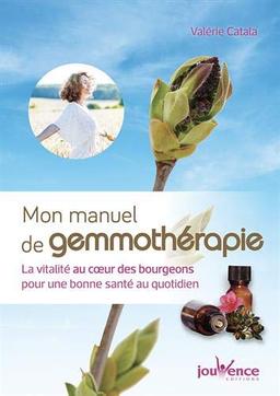 Mon manuel de gemmothérapie : la vitalité au coeur des bourgeons pour une bonne santé au quotidien