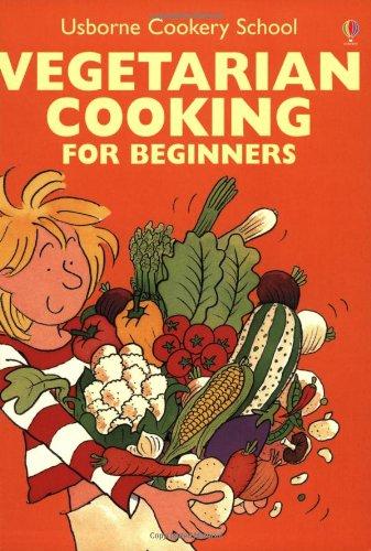 Vegetarian Cooking for Beginners (Usborne Cooking School)